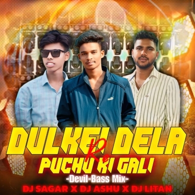 Dula Dulkie Dela Re Puchu Ki Gali (Devil Bass Mix) Dj Ashu X Dj Sagar X Dj Litan