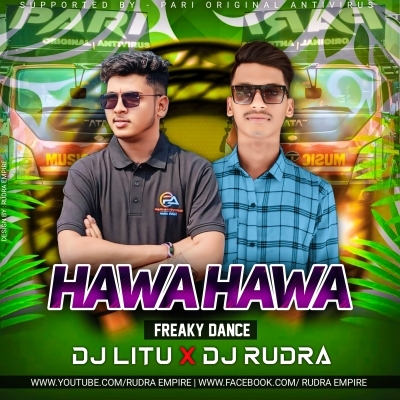 HAWA HAWA (FREAKY DANCE MIX) DJ RUDRA EMPIRE X DJ LITU